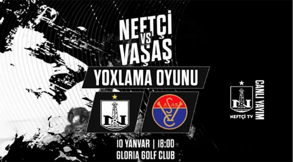 neftchi-vashash-oyununun-bashlanma-vaxti-achiqlanib