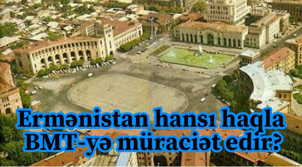 ermenistan-hansi-haqla-bmt-ye-muraciet-edir