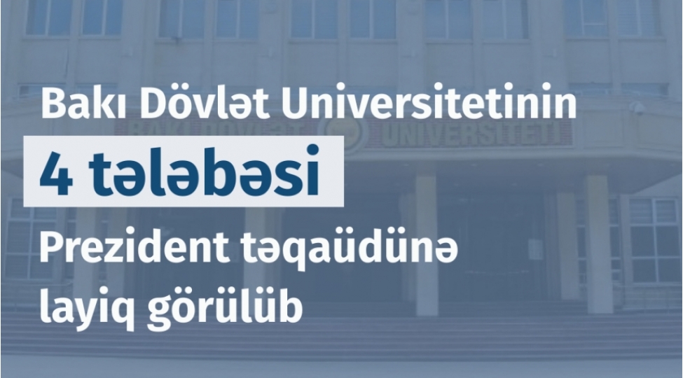 bdu-nun-dord-telebesi-prezident-teqaudune-layiq-gorulub