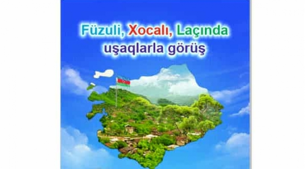 fuzuli-xocali-lachinda-ushaqlarla-gorushler-kechirilecek