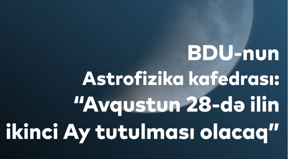 bdu-nun-astrofizika-kafedrasi-avqustun-28-de-ilin-ikinci-ay-tutulmasi-olacaq