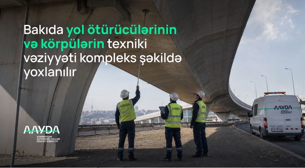 bakida-yol-oturuculerinin-ve-korpulerin-texniki-veziyyeti-kompleks-shekilde-yoxlanilir