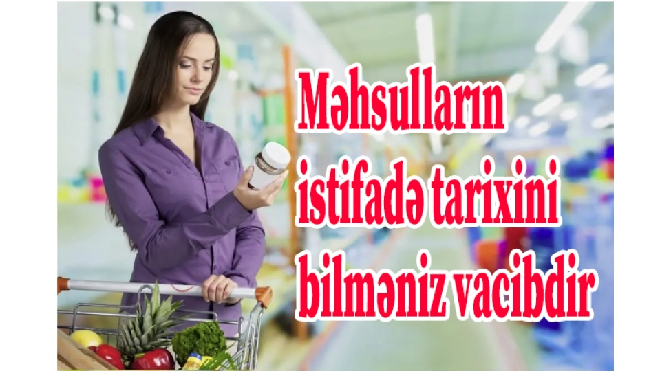 mehsullarin-istifade-tarixini-bilmeniz-vacibdir