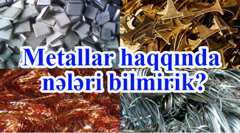metallar-haqqinda-neleri-bilmirik