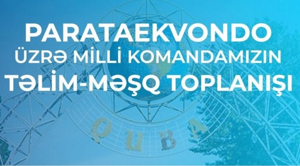 azerbaycanin-parataekvondo-millisi-qubada-telim-meshq-toplanishi-kechecek