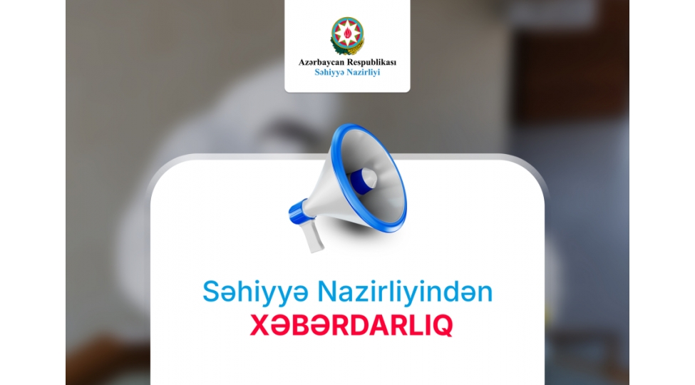 sehiyye-nazirliyi-xeberdarliq-edir