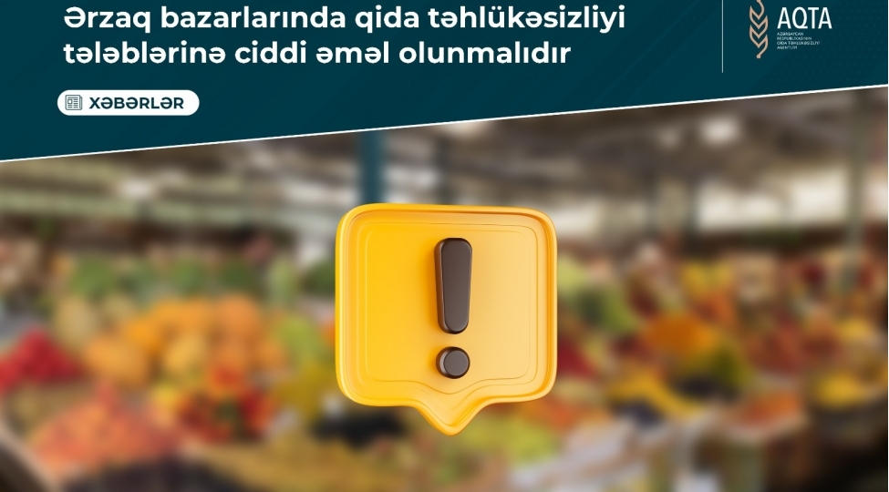erzaq-bazarlarinda-qida-tehlukesizliyi-teleblerine-ciddi-emel-olunmalidir