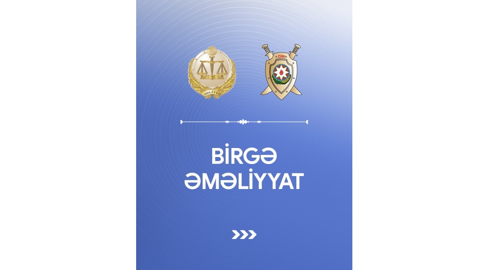 edliyye-nazirliyi-ve-daxili-ishler-nazirliyi-birge-emeliyyat-kechirib-7